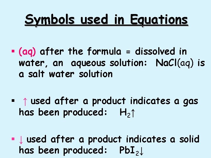 Symbols used in Equations § (aq) after the formula = dissolved in water, an