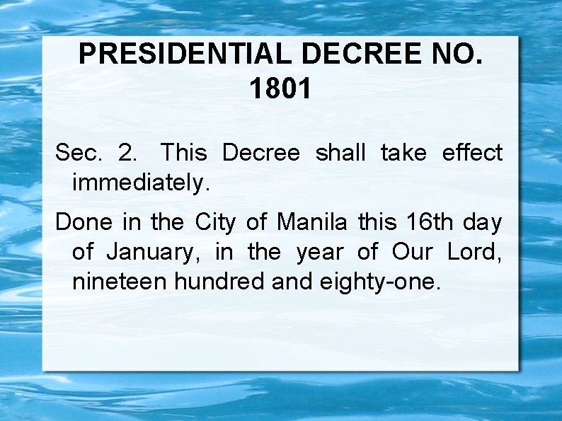 PRESIDENTIAL DECREE NO. 1801 Sec. 2. This Decree shall take effect immediately. Done in