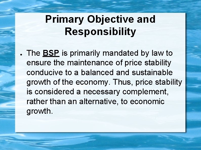 Primary Objective and Responsibility ● The BSP is primarily mandated by law to ensure