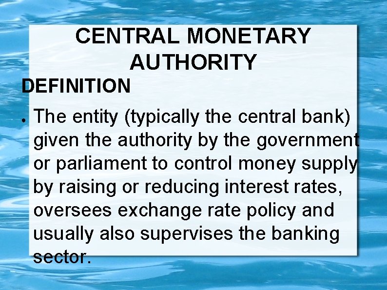 CENTRAL MONETARY AUTHORITY DEFINITION ● The entity (typically the central bank) given the authority