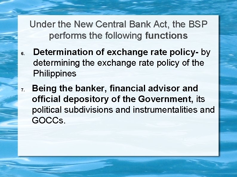 Under the New Central Bank Act, the BSP performs the following functions 6. 7.