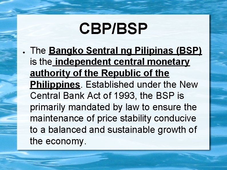 CBP/BSP ● The Bangko Sentral ng Pilipinas (BSP) is the independent central monetary authority