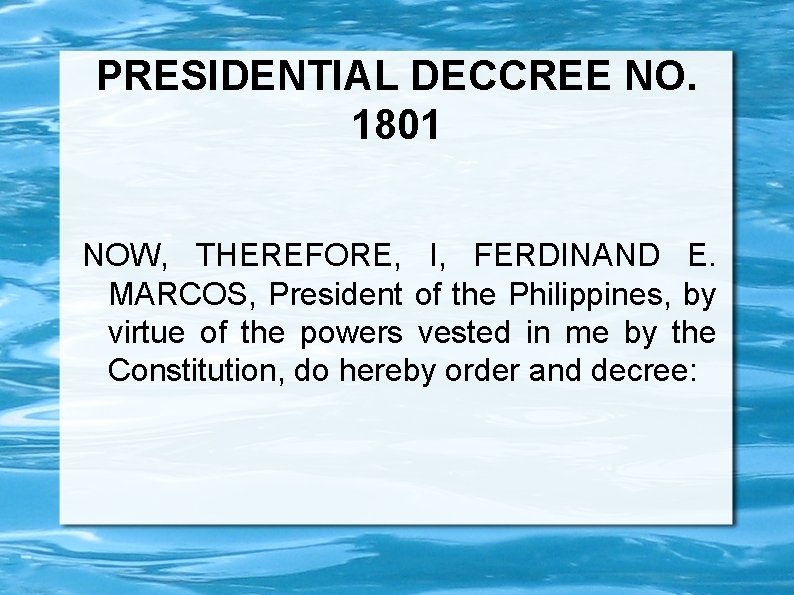 PRESIDENTIAL DECCREE NO. 1801 NOW, THEREFORE, I, FERDINAND E. MARCOS, President of the Philippines,