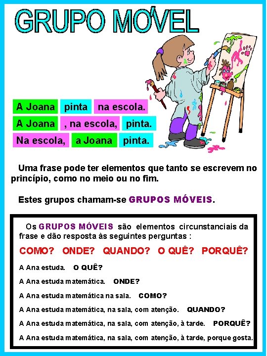A Joana pinta na escola. A Joana , na escola, pinta. Na escola, a