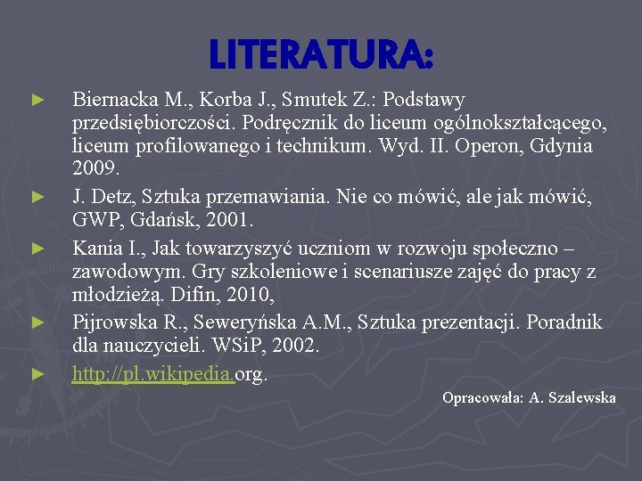 LITERATURA: ► ► ► Biernacka M. , Korba J. , Smutek Z. : Podstawy