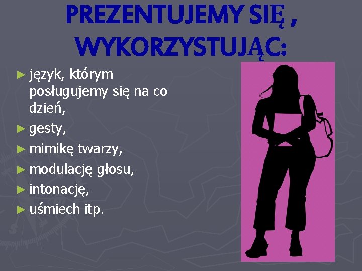 PREZENTUJEMY SIĘ , WYKORZYSTUJĄC: ► język, którym posługujemy się na co dzień, ► gesty,