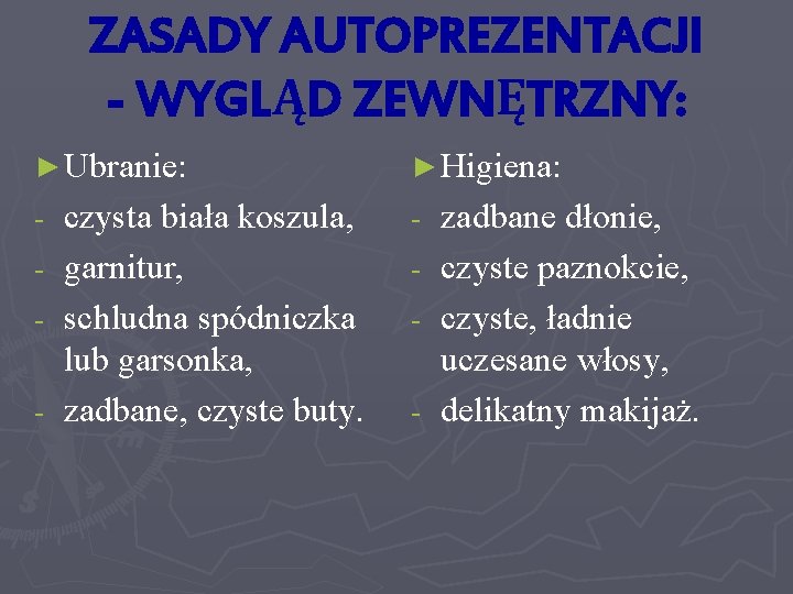 ZASADY AUTOPREZENTACJI - WYGLĄD ZEWNĘTRZNY: ► Ubranie: - czysta biała koszula, garnitur, schludna spódniczka