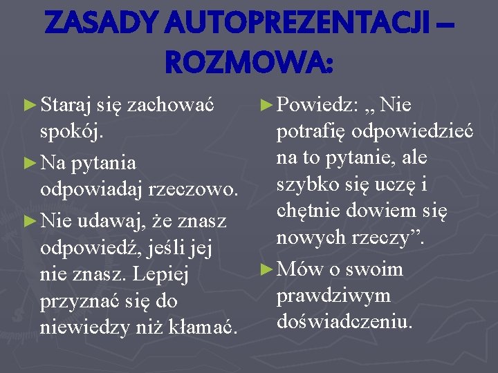 ZASADY AUTOPREZENTACJI – ROZMOWA: ► Staraj się zachować ► Powiedz: „ Nie spokój. potrafię