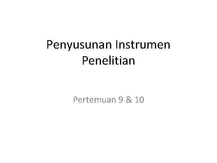 Penyusunan Instrumen Penelitian Pertemuan 9 & 10 