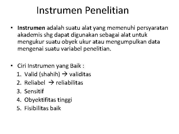 Instrumen Penelitian • Instrumen adalah suatu alat yang memenuhi persyaratan akademis shg dapat digunakan