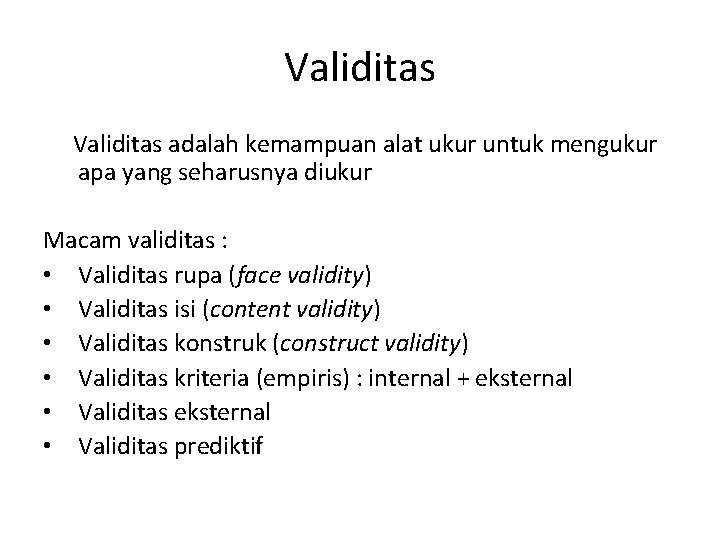 Validitas adalah kemampuan alat ukur untuk mengukur apa yang seharusnya diukur Macam validitas :