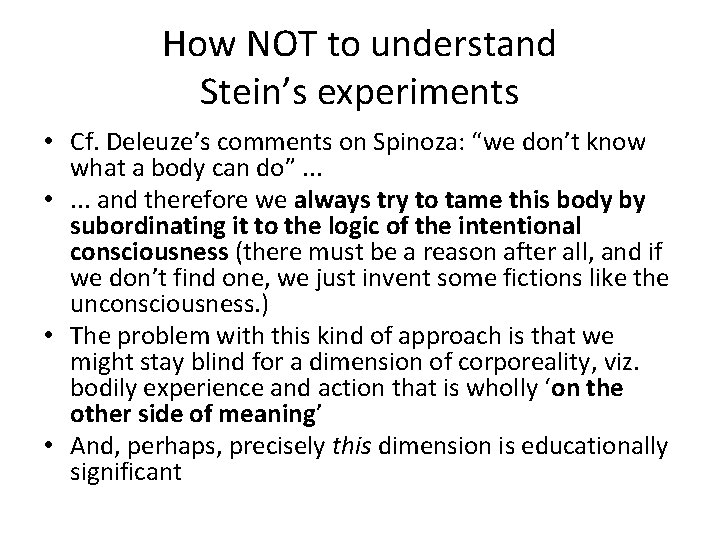How NOT to understand Stein’s experiments • Cf. Deleuze’s comments on Spinoza: “we don’t