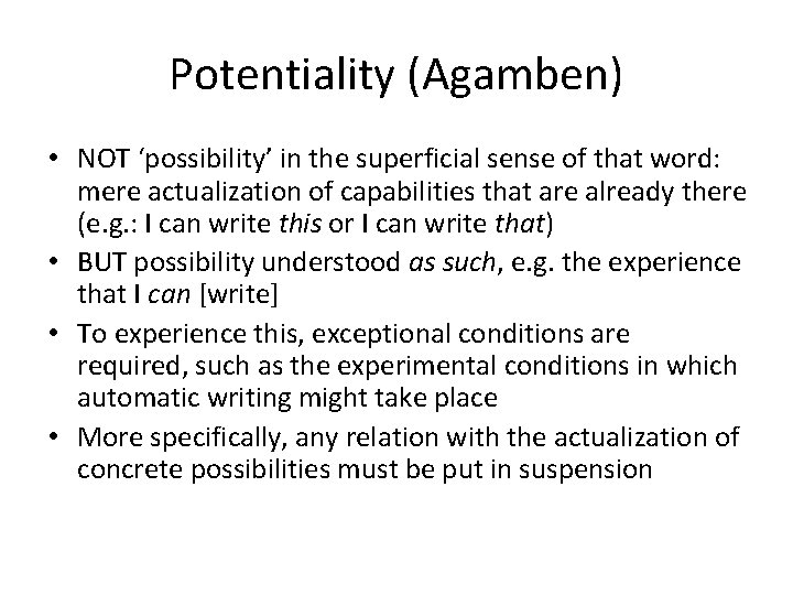 Potentiality (Agamben) • NOT ‘possibility’ in the superficial sense of that word: mere actualization
