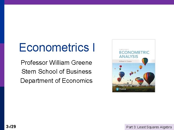 Econometrics I Professor William Greene Stern School of Business Department of Economics 3 -/29