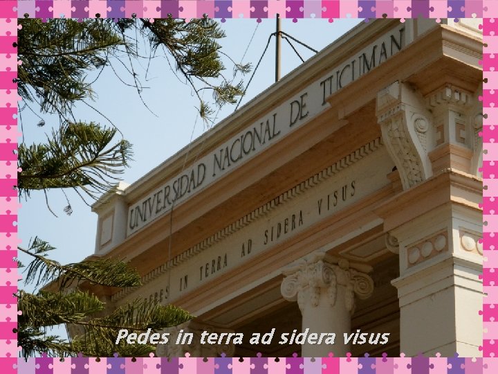 Pedes in terra ad sidera visus HACIA LA