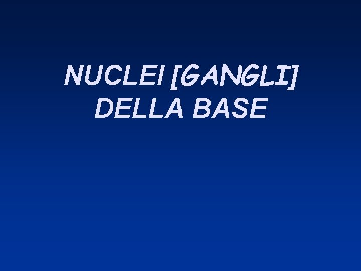 NUCLEI [GANGLI] DELLA BASE 