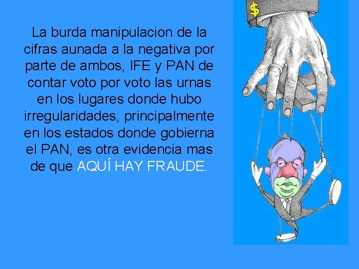 La burda manipulacion de la cifras aunada a la negativa por parte de ambos,