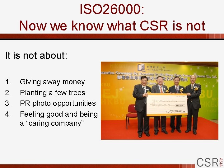 ISO 26000: Now we know what CSR is not It is not about: 1.