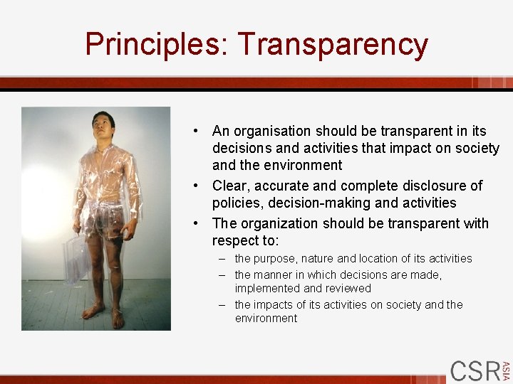 Principles: Transparency • An organisation should be transparent in its decisions and activities that