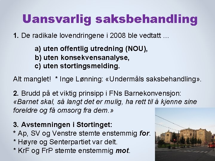 Uansvarlig saksbehandling 1. De radikale lovendringene i 2008 ble vedtatt … a) uten offentlig