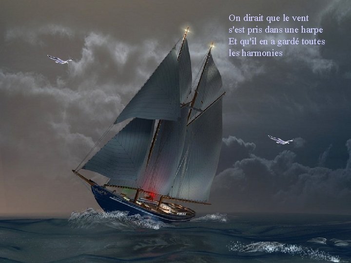 On dirait que le vent s'est pris dans une harpe Et qu'il en a