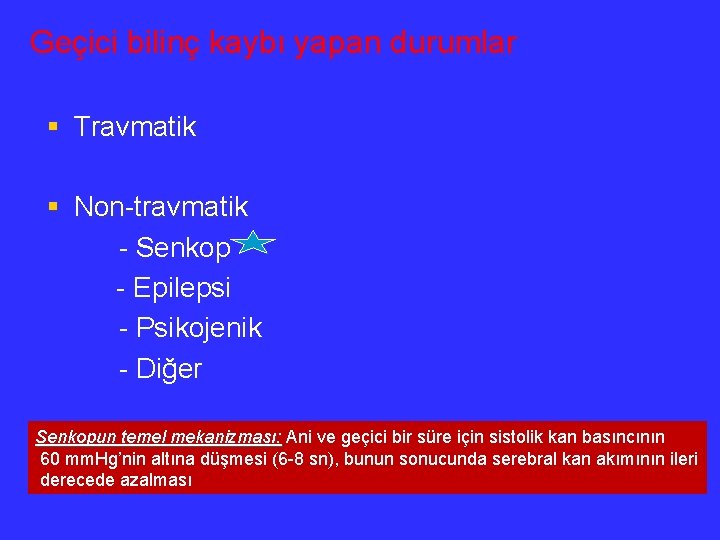 Geçici bilinç kaybı yapan durumlar § Travmatik § Non-travmatik - Senkop - Epilepsi -