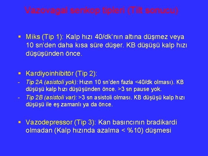 Vazovagal senkop tipleri (Tilt sonucu) § Miks (Tip 1): Kalp hızı 40/dk’nın altına düşmez