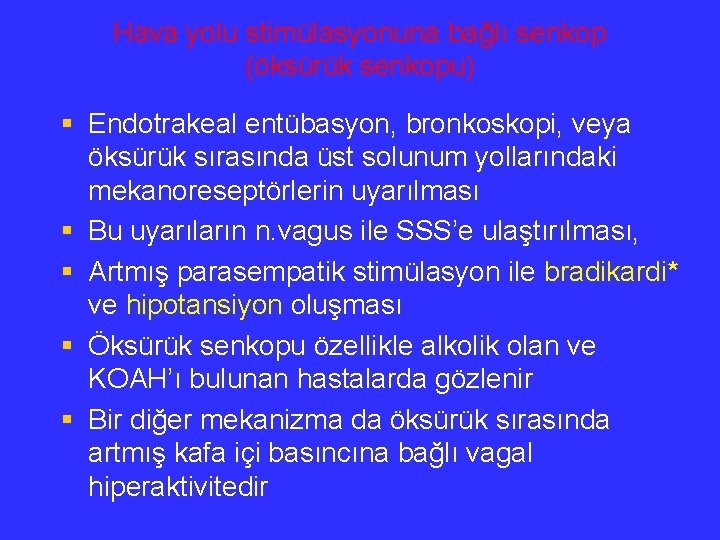 Hava yolu stimülasyonuna bağlı senkop (öksürük senkopu) § Endotrakeal entübasyon, bronkoskopi, veya öksürük sırasında