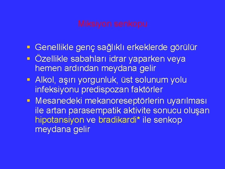 Miksiyon senkopu § Genellikle genç sağlıklı erkeklerde görülür § Özellikle sabahları idrar yaparken veya