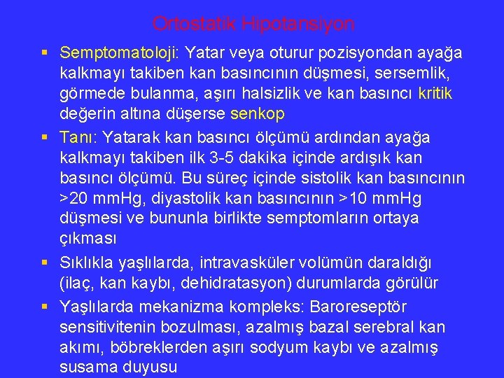 Ortostatik Hipotansiyon § Semptomatoloji: Yatar veya oturur pozisyondan ayağa kalkmayı takiben kan basıncının düşmesi,