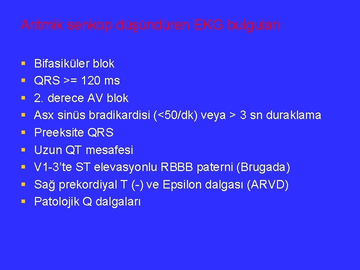 Aritmik senkop düşündüren EKG bulguları § § § § § Bifasiküler blok QRS >=