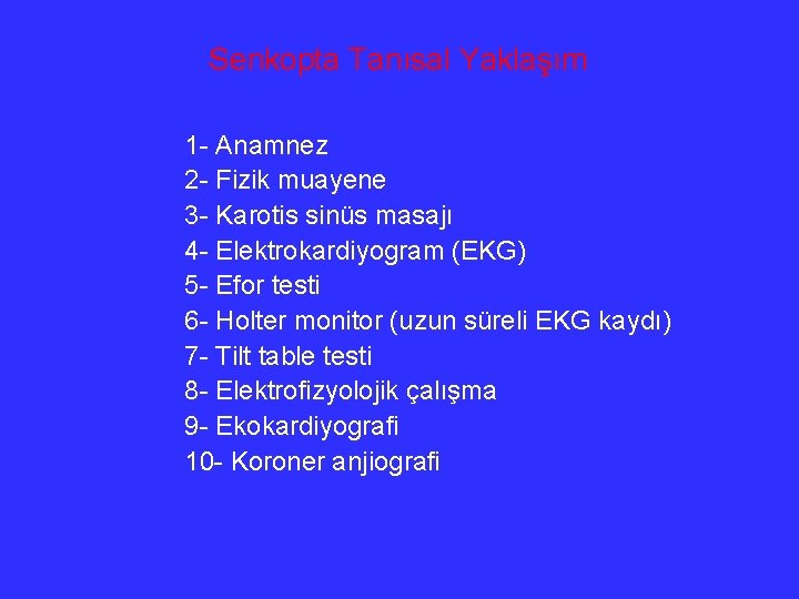 Senkopta Tanısal Yaklaşım 1 - Anamnez 2 - Fizik muayene 3 - Karotis sinüs