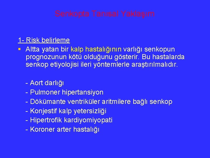 Senkopta Tanısal Yaklaşım 1 - Risk belirleme § Altta yatan bir kalp hastalığının varlığı