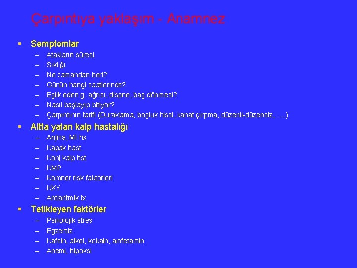 Çarpıntıya yaklaşım - Anamnez § Semptomlar – – – – Atakların süresi Sıklığı Ne