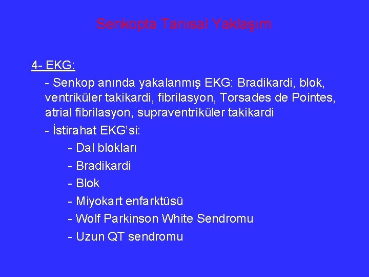 Senkopta Tanısal Yaklaşım 4 - EKG: - Senkop anında yakalanmış EKG: Bradikardi, blok, ventriküler