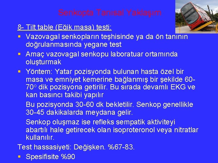 Senkopta Tanısal Yaklaşım 8 - Tilt table (Eğik masa) testi: § Vazovagal senkopların teşhisinde