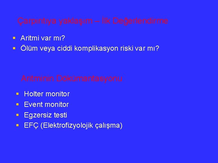 Çarpıntıya yaklaşım – İlk Değerlendirme § Aritmi var mı? § Ölüm veya ciddi komplikasyon