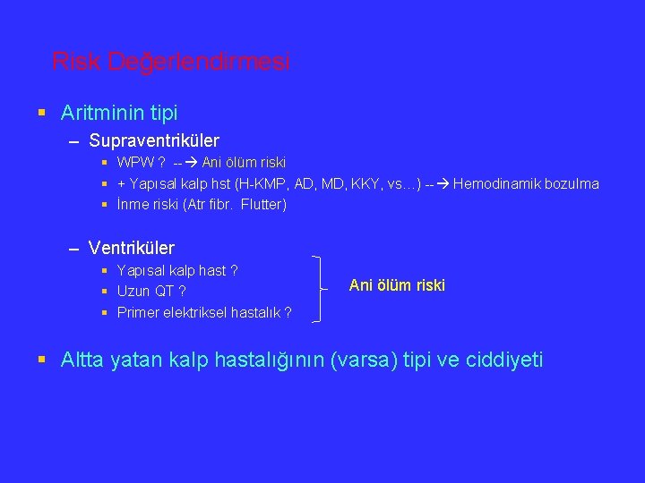 Risk Değerlendirmesi § Aritminin tipi – Supraventriküler § § § WPW ? -- Ani