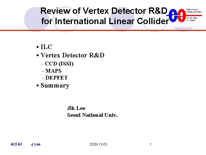 Review of Vertex Detector R&D for International Linear Collider • ILC • Vertex Detector Review of Vertex Detector R&D for International Linear Collider • ILC • Vertex Detector