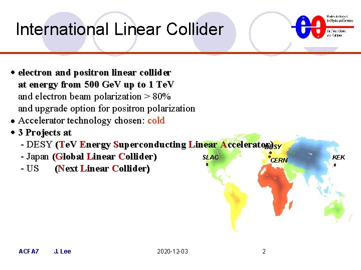 International Linear Collider · electron and positron linear collider at energy from 500 Ge. International Linear Collider · electron and positron linear collider at energy from 500 Ge.