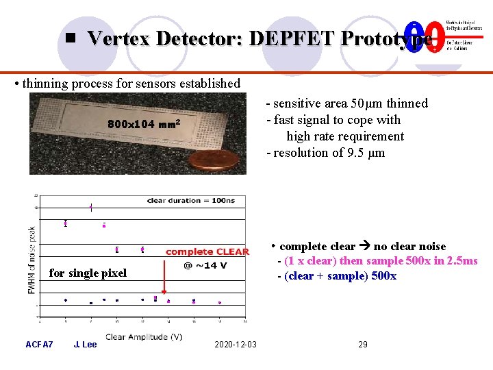 ▣ Vertex Detector: DEPFET Prototype • thinning process for sensors established - sensitive area ▣ Vertex Detector: DEPFET Prototype • thinning process for sensors established - sensitive area