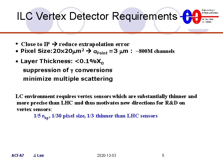 ILC Vertex Detector Requirements • Close to IP reduce extrapolation error • Pixel Size: ILC Vertex Detector Requirements • Close to IP reduce extrapolation error • Pixel Size: