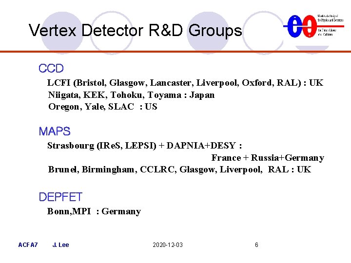 Vertex Detector R&D Groups CCD LCFI (Bristol, Glasgow, Lancaster, Liverpool, Oxford, RAL) : UK Vertex Detector R&D Groups CCD LCFI (Bristol, Glasgow, Lancaster, Liverpool, Oxford, RAL) : UK