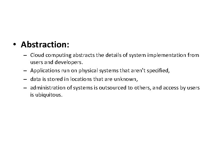  • Abstraction: – Cloud computing abstracts the details of system implementation from users