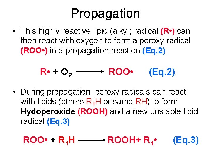 Propagation • This highly reactive lipid (alkyl) radical (R • ) can then react