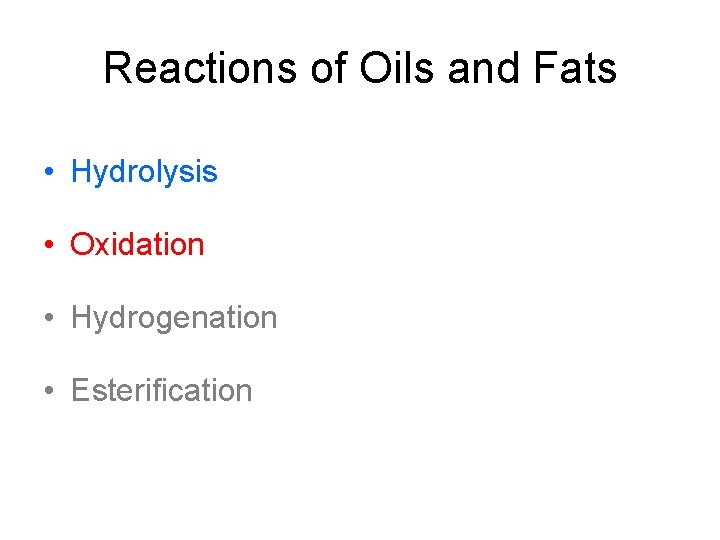Reactions of Oils and Fats • Hydrolysis • Oxidation • Hydrogenation • Esterification 