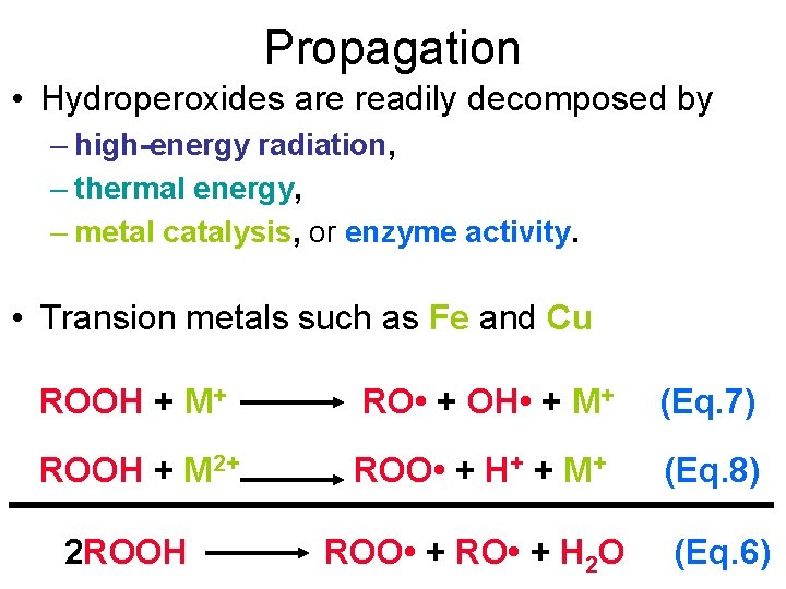 Propagation • Hydroperoxides are readily decomposed by – high-energy radiation, – thermal energy, –