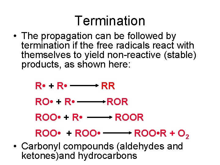 Termination • The propagation can be followed by termination if the free radicals react