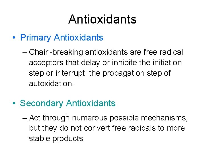 Antioxidants • Primary Antioxidants – Chain-breaking antioxidants are free radical acceptors that delay or