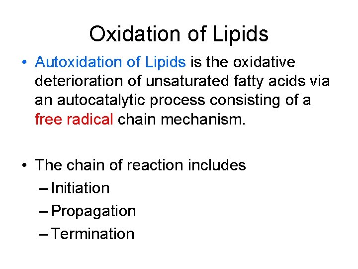 Oxidation of Lipids • Autoxidation of Lipids is the oxidative deterioration of unsaturated fatty